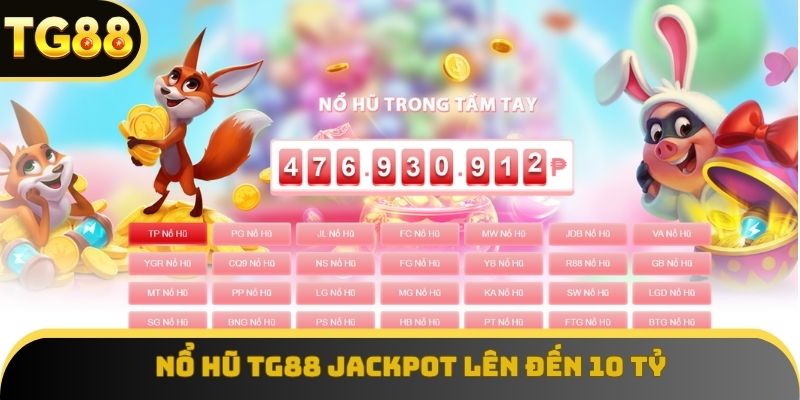 Nổ hũ TG88 cập nhật liên tục với giải jackpot lên đến 10 tỷ